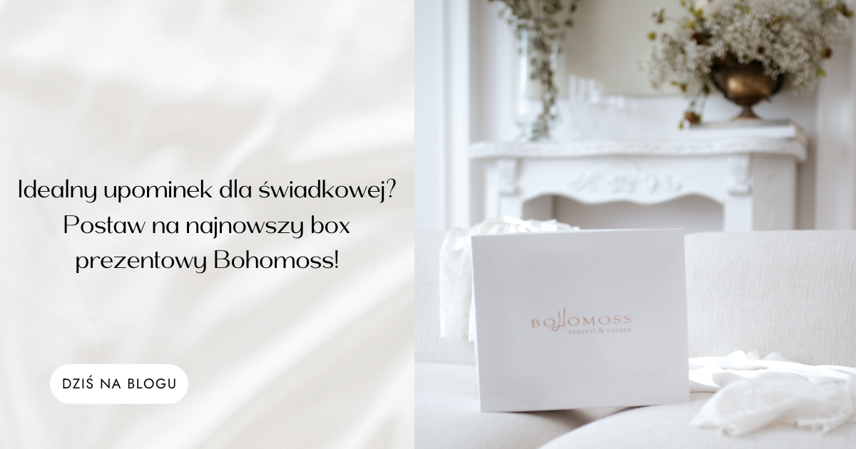 Idealny upominek dla świadkowej? Postaw na najnowszy box prezentowy Bohomoss!